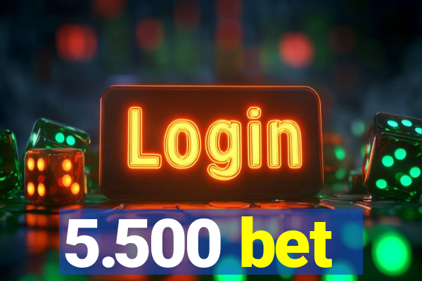 5.500 bet